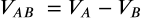 <math xmlns="http://www.w3.org/1998/Math/MathML" display="block" data-is-equatio="1" data-latex="V_{AB}\ =V_A^{ }-V_B^{ }"><msub><mi>V</mi><mrow data-mjx-texclass="ORD"><mi>A</mi><mi>B</mi></mrow></msub><mtext></mtext><mo>=</mo><msubsup><mi>V</mi><mi>A</mi><mrow data-mjx-texclass="ORD"/></msubsup><mo>−</mo><msubsup><mi>V</mi><mi>B</mi><mrow data-mjx-texclass="ORD"/></msubsup></math>