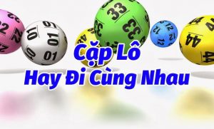 Bật mí những cặp lô hay về cùng nhau giúp anh em nâng cao tài lộc