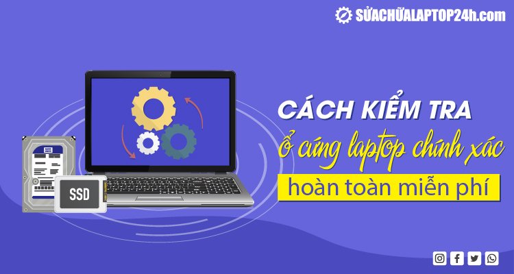 Hướng dẫn kiểm tra ổ cứng laptop nhanh và chính xác nhất