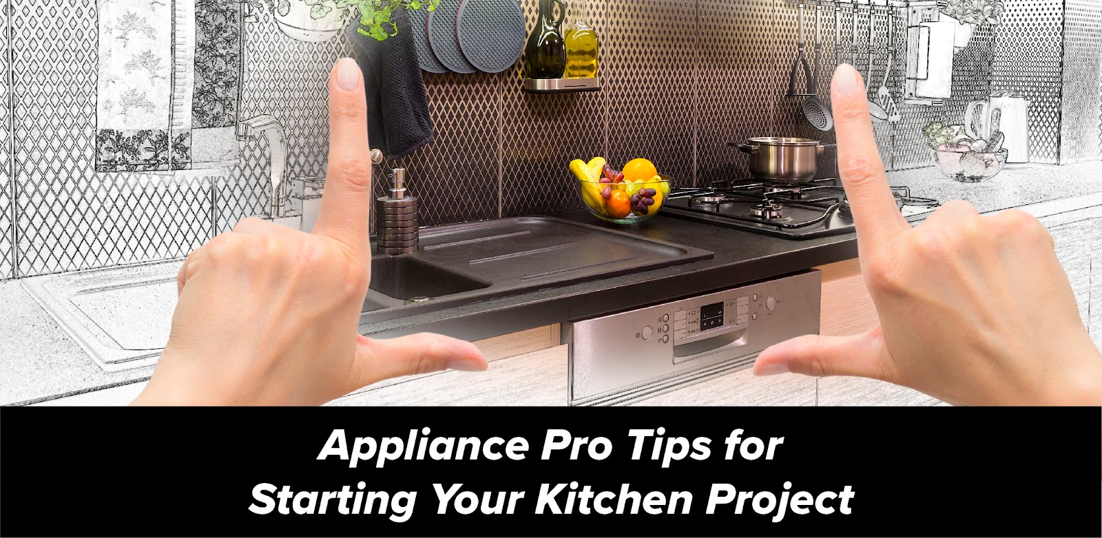Appliance Pro Tips for Starting Your Kitchen Project