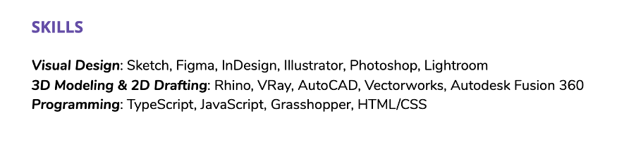 A dedicated skills list lets recruiters quickly skim your resume and see your hard skills at a glance.