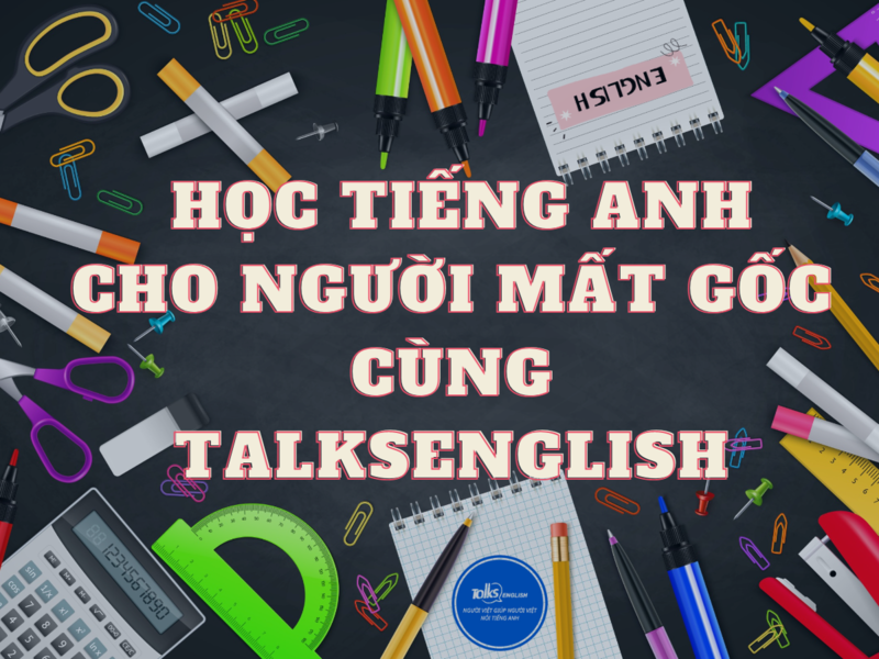 hoc-tieng-anh-cho-nguoi-mat-goc-cung-talks-english