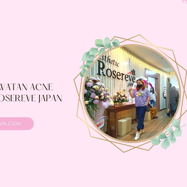 PENGALAMAN PERAWATAN ACNE FACIAL DI ESTHETIC ROSEREVE JAPAN