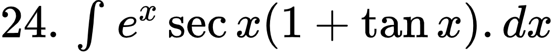 {"type":"$","font":{"family":"Arial","color":"#000000","size":10},"id":"35","code":"$24.\\,\\int_{}^{}e^{x}\\sec x\\left(1+\\tan x\\right).dx$","ts":1601802045486,"cs":"aXu7NItzFNAzwzBQcGLqow==","size":{"width":186,"height":17}}