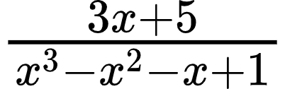 {"id":"5-0-1-1-1-1-1-0-1-1-0","type":"$","font":{"size":10,"color":"#000000","family":"Arial"},"code":"$\\frac{3x+5}{x^{3}-x^{2}-x+1}$","ts":1601200033889,"cs":"hlO4nf4VdtoSGDoQf4CFkA==","size":{"width":66,"height":20}}