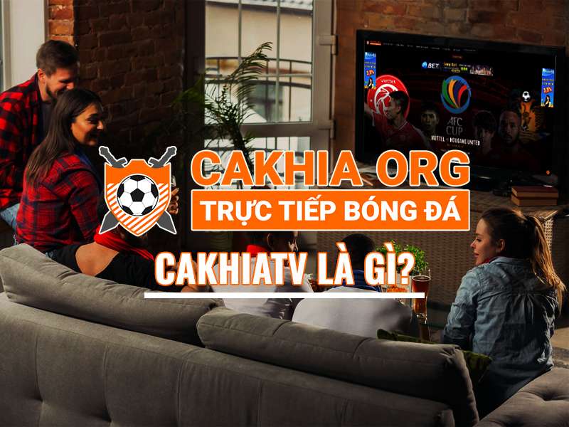 Cakhia TV cung cấp thông tin về nhận định soi kèo  