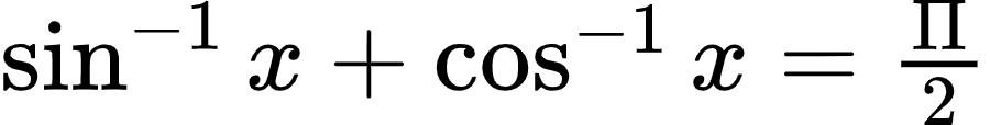 {"id":"12-0","code":"$\\sin^{-1}x+\\cos^{-1}x=\\frac{\\Pi}{2}$","font":{"family":"Arial","color":"#000000","size":10},"type":"$","ts":1600599354701,"cs":"5SbBay6xrY7KErB4mJojjQ==","size":{"width":149,"height":18}}