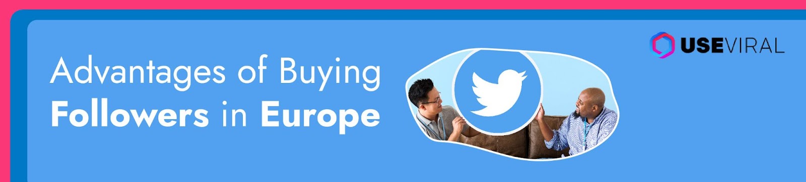 Advantages of Buying Followers in Europe