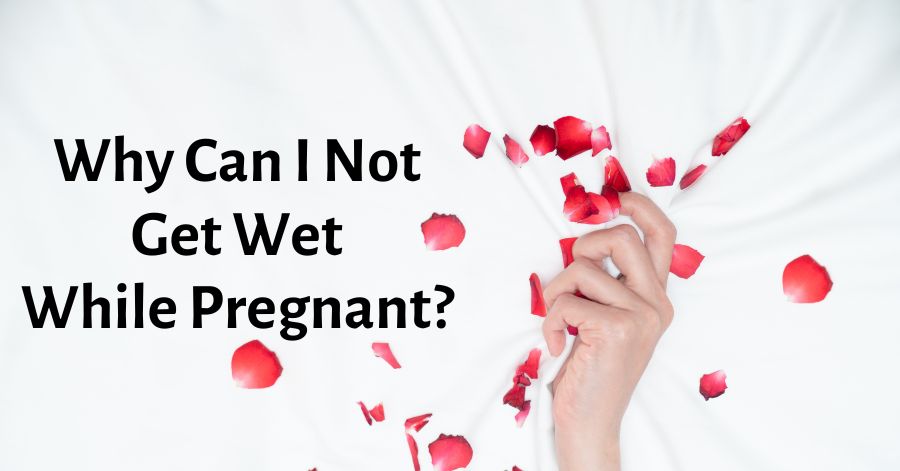 Why Can I Not Get Wet While Pregnant