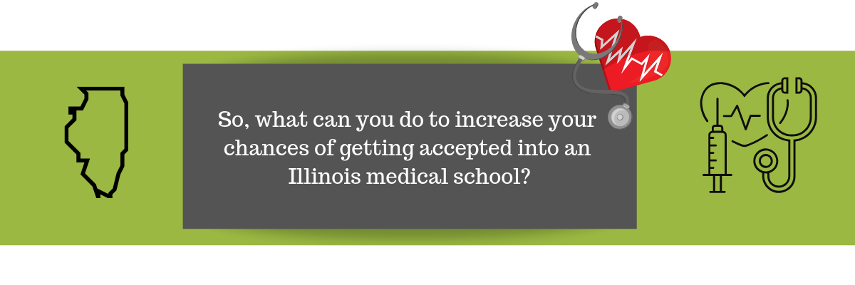 So, what can you do to increase your chances of getting accepted into an Illinois medical school? good medical schools in illinois