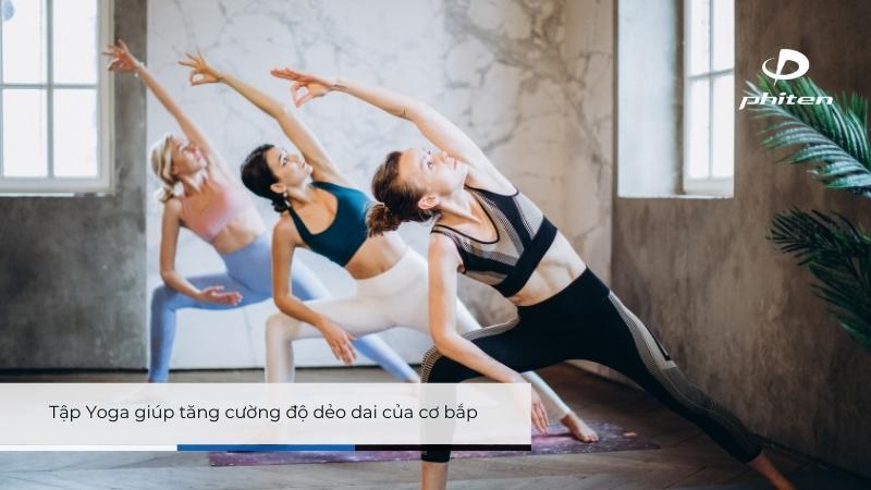 Tập Yoga giúp tăng cường độ dẻo dai của cơ bắp
