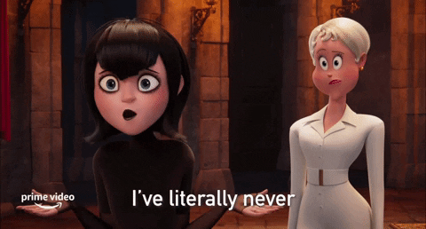 GIF of Mavis from hotel Transylvania saying "I've literally never seen you before." 