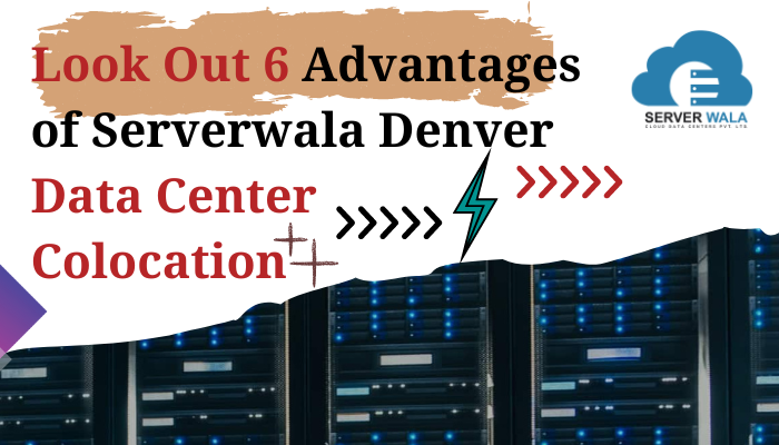 Advantages of Serverwala Denver Data Center Colocation