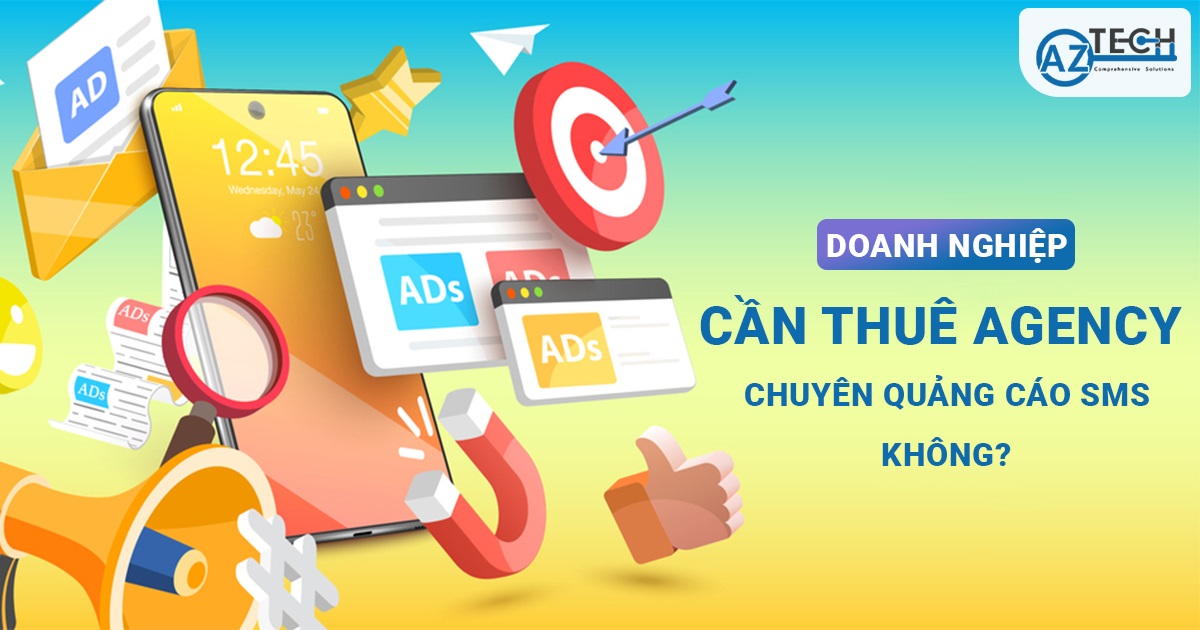 DOANH NGHIỆP CÓ CẦN THUÊ AGENCY CHUYÊN QUẢNG CÁO SMS HAY KHÔNG?