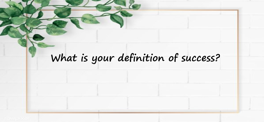 What is your definition of success?