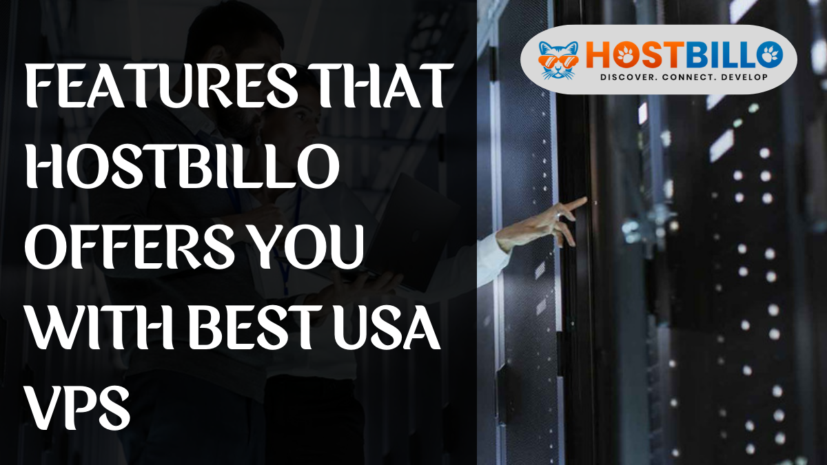 Features That Hostbillo Offers You With Best USA VPS