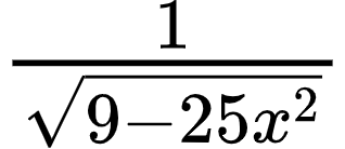 {"font":{"size":10,"family":"Arial","color":"#000000"},"code":"$\\frac{1}{{\\sqrt[]{9-25x^{2}}}}$","id":"6-1-0","type":"$","ts":1600684445886,"cs":"7iLXUAKP4BqxE3HHbph+1w==","size":{"width":52,"height":22}}