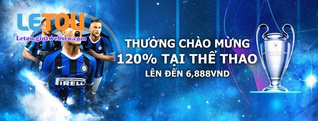 Thành viên mới nhận thưởng 120% khi nạp tiền lần đầu tại Thể Thao