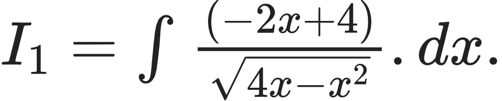 {"code":"$I_{1}=\\int_{}^{}\\frac{\\left(-2x+4\\right)}{{\\sqrt[]{4x-x^{2}}}}.dx.$","id":"8-0-1-1-0-1-0","font":{"family":"Arial","color":"#222222","size":12},"type":"$","ts":1600944551572,"cs":"cOqBEB65F0mv/a9Oe+135w==","size":{"width":164,"height":32}}