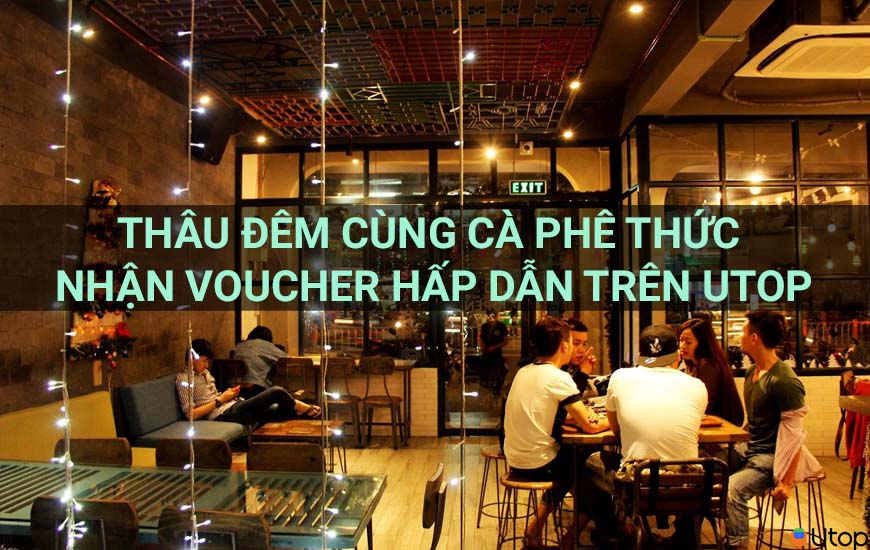 Thâu đêm cùng Cà phê thức nhận voucher hấp dẫn trên Utop