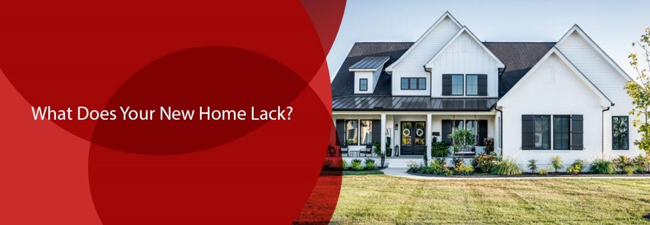 What Does Your New Home Lack?