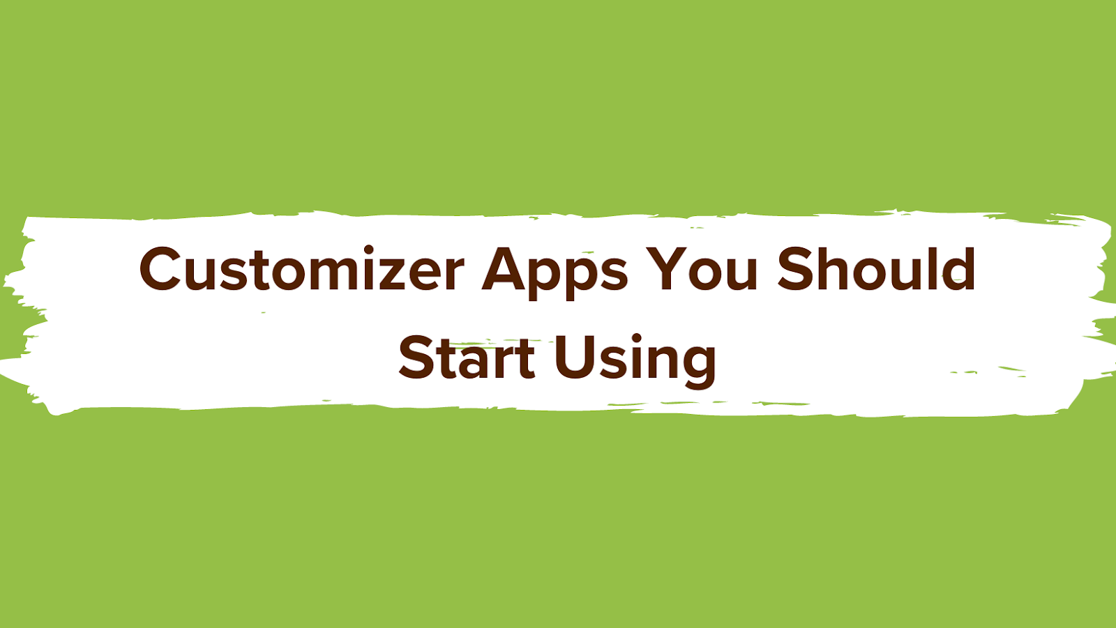 Three Customizer Apps You Should Start Using