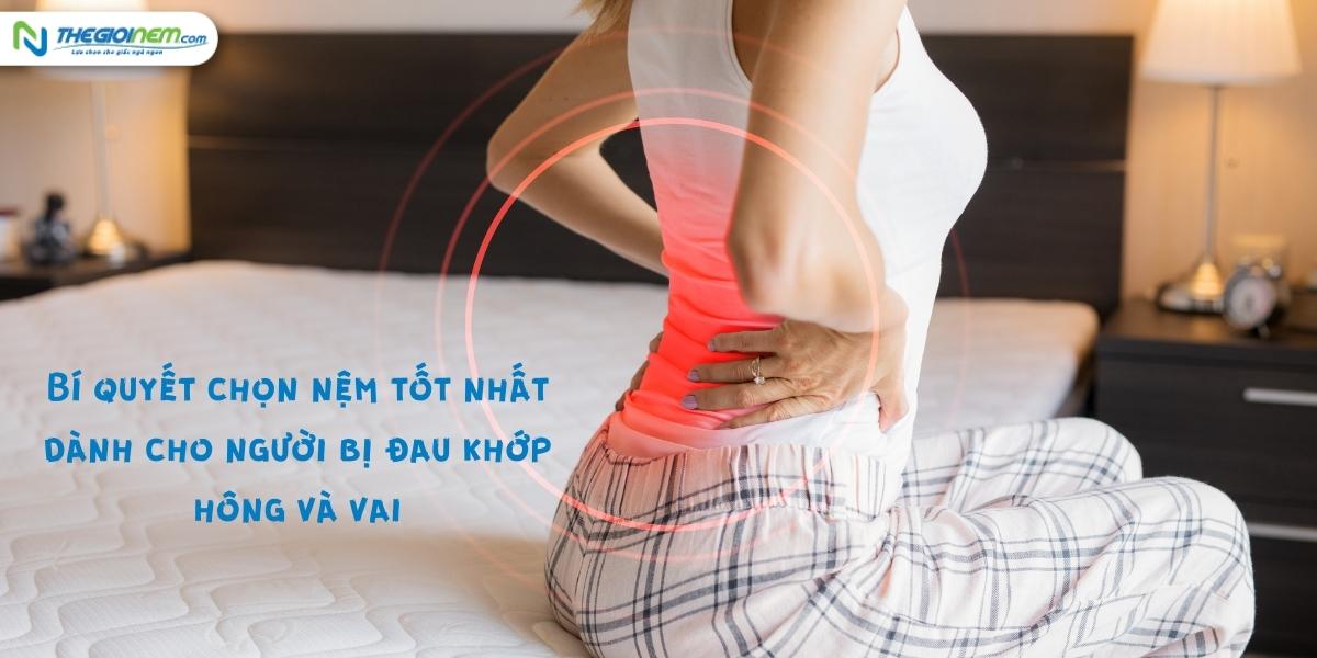 Bí quyết chọn nệm cho người đau khớp hông & vai. Mua nệm ở đâu tốt