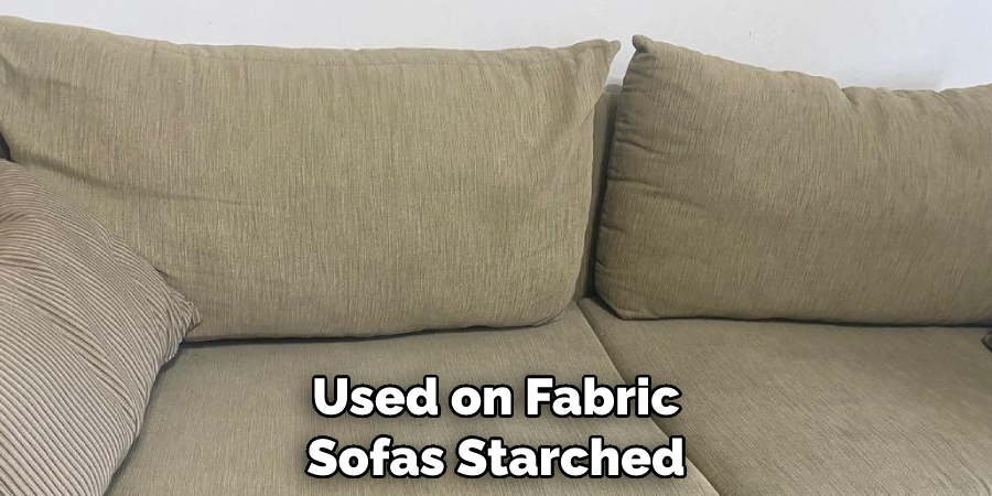 Used on Fabric Sofas Starched