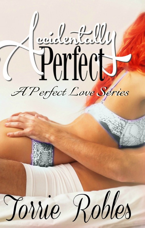 ★.•*♥*•.★ Re-Release: Accidentally Perfect by Torrie Robles★.•*♥*•.★