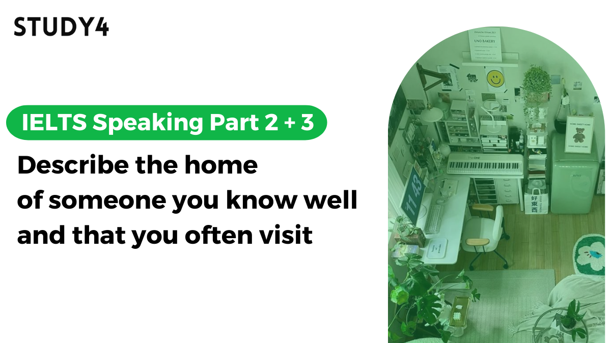 bài mẫu ielts speaking Describe the home of someone you know well and that you often visit