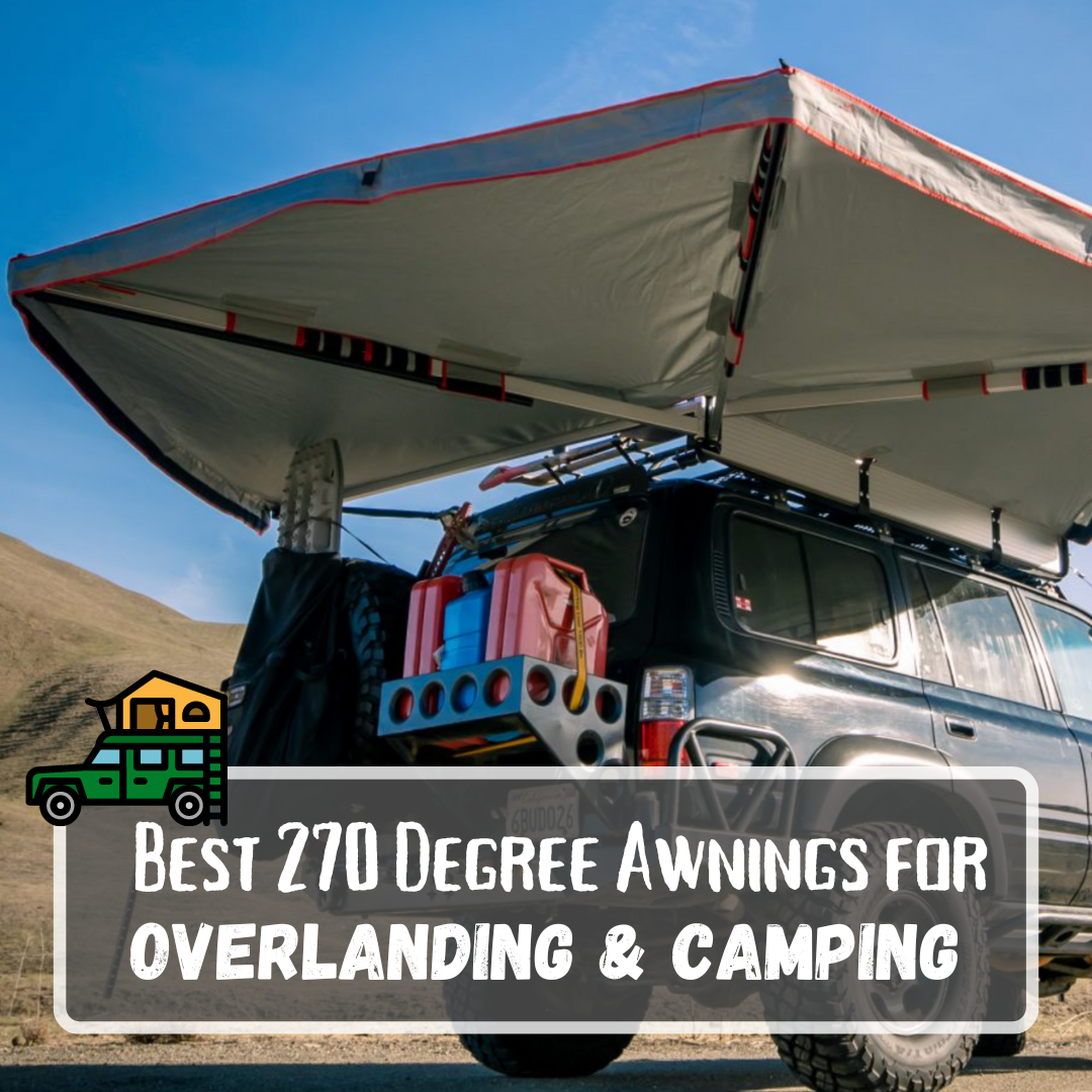 Best 270 Degree Awnings for Overlanding & Camping