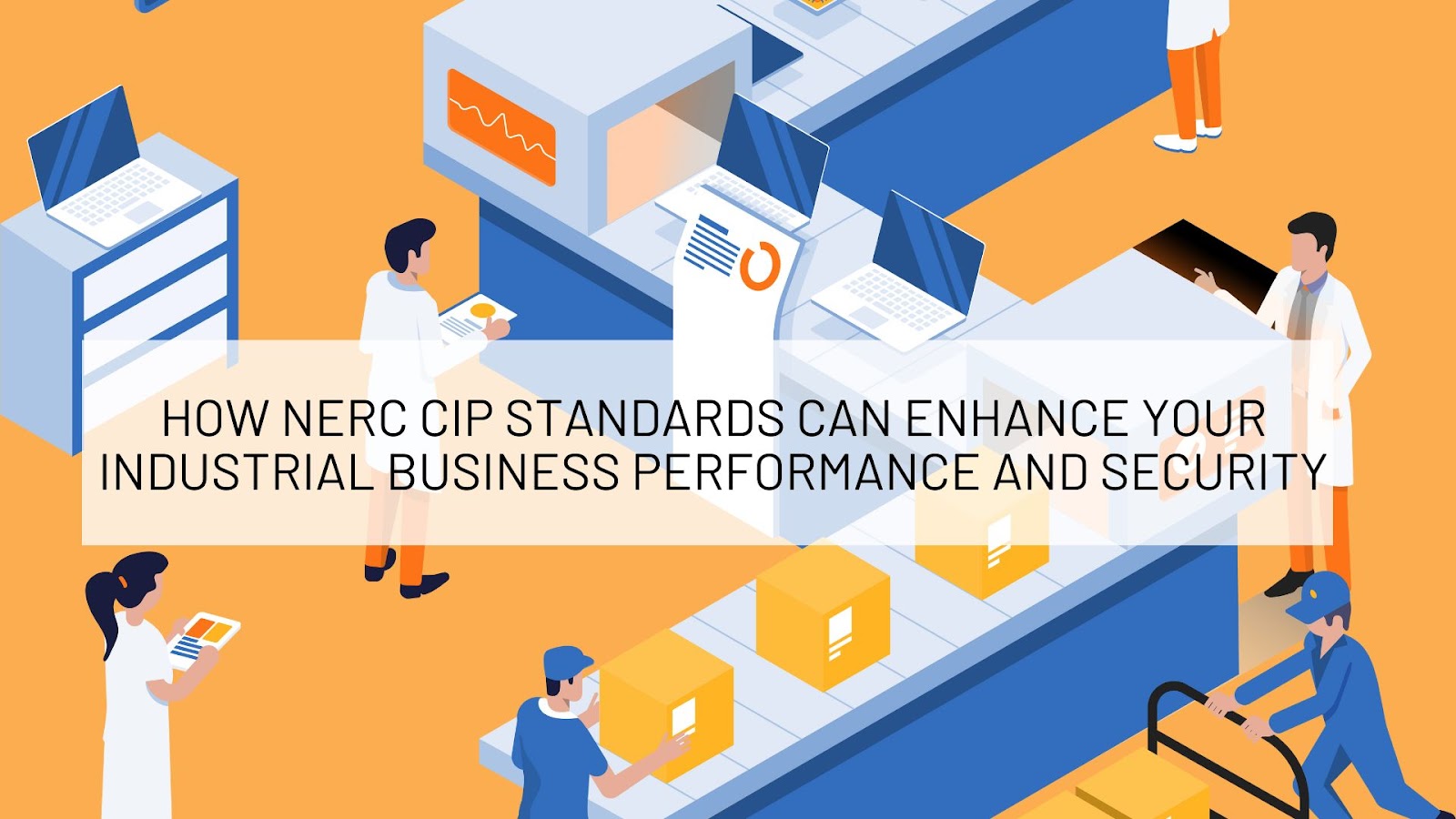 Industrial Defender Explores How NERC CIP Standards Enhance Industrial Business Performance and Security