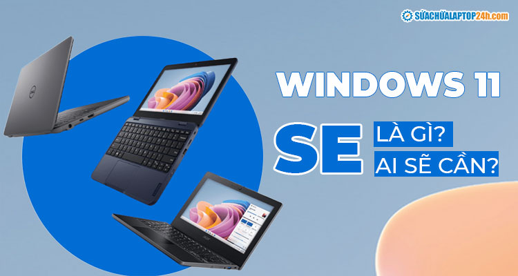 Windows 11 SE là gì?