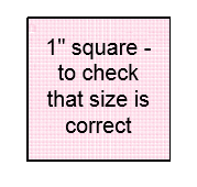 1" square - 
to check 
that size is 
correct 