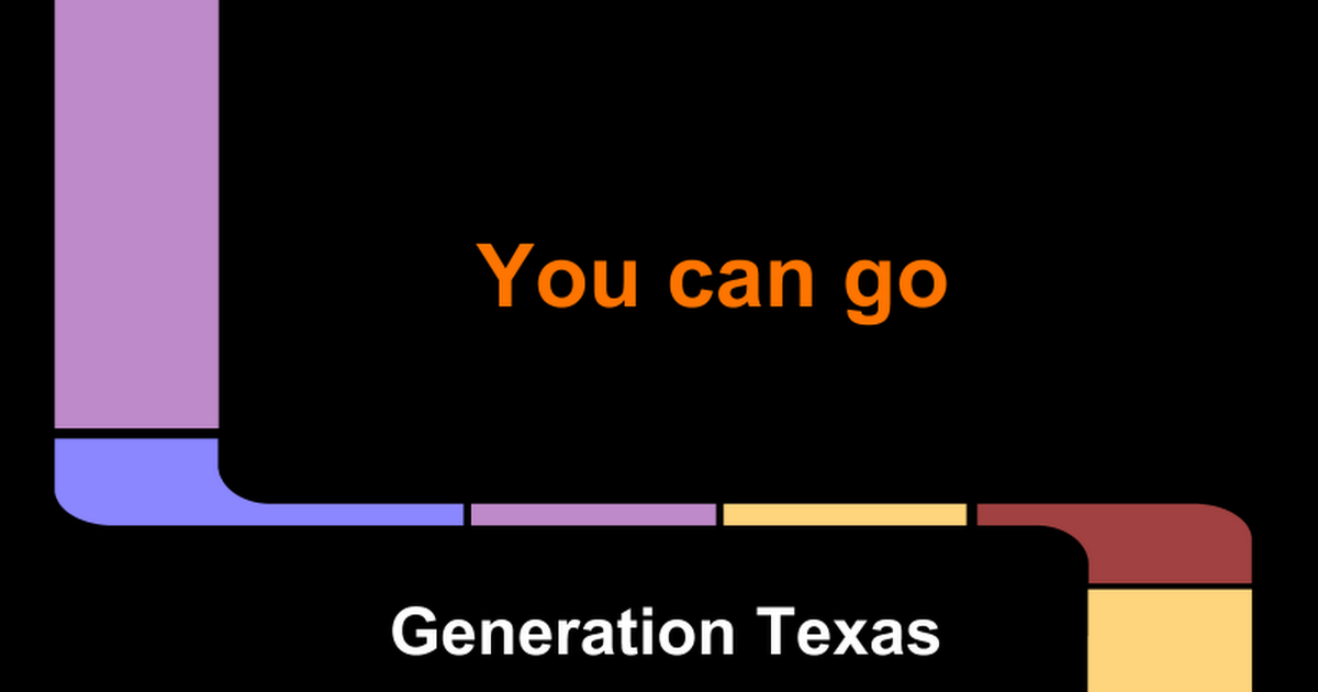 Generation Texas You can go