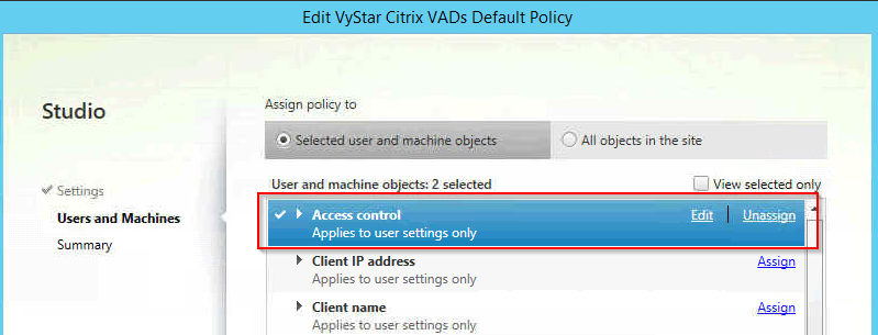 Machine generated alternative text:Edit VyStar Citrix VADs Default Policy Studio Settings Users and Machines Summary Assign policy t' •Selected - 9b User and machine oWects: 2 selected Acces control Applies to user settings only Client IP address Applies to user settings only Client name Applies to user settings only C) All objects in the site View selected o UnæsÉgn Assign 