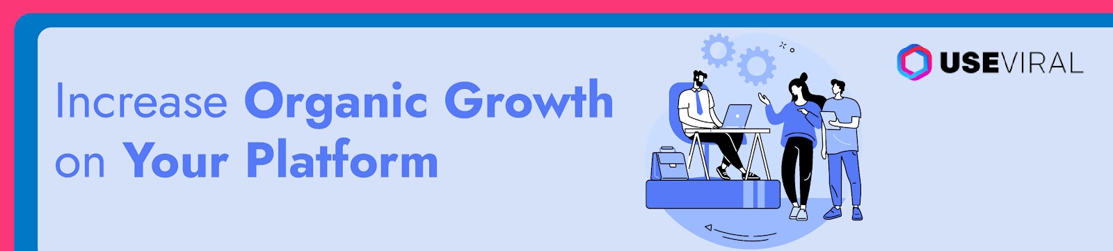 Increase Organic Growth On Your Platform