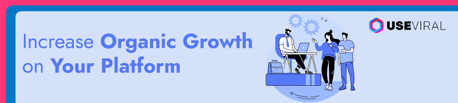 Increase Organic Growth On Your Platform