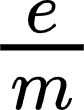 {"font":{"size":11,"color":"#000000","family":"Arial"},"aid":null,"id":"2","type":"$","code":"$\\frac{e}{m}$","backgroundColorModified":false,"backgroundColor":"#ffffff","ts":1622770200905,"cs":"TjJV2sW/zPMgQklJRrO1xA==","size":{"width":13,"height":17}}