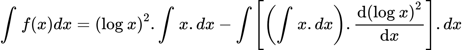 {"font":{"color":"#000000","size":10,"family":"Arial"},"id":"3-0-0-0-0-0-0-1-0-1-1-0-1-0-1-1-1-1-1-1-1-0-1-0-1-0-0","type":"align*","code":"\\begin{align*}\n{\\int_{}^{}f\\left(x\\right)dx}&={\\left(\\log_{}x\\right)^{2}.\\int_{}^{}x.dx-\\int_{}^{}\\left[\\left(\\int_{}^{}x.dx\\right).\\diff{\\left(\\log_{}x\\right)^{2}}{x}\\right].dx}\t\n\\end{align*}","ts":1601714297112,"cs":"JRekrOFzbelmPmiohlSSgQ==","size":{"width":428,"height":46}}