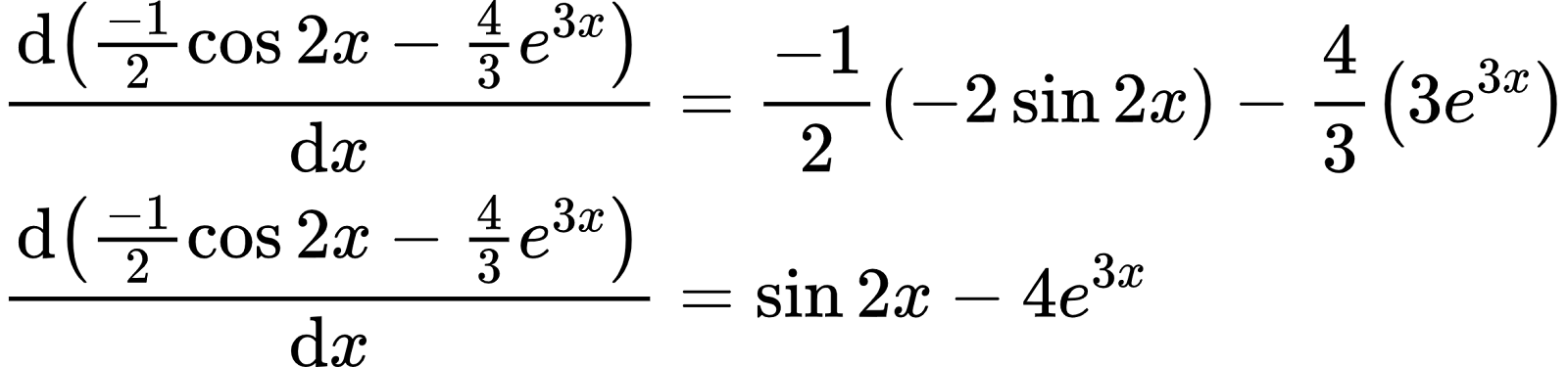 {"font":{"size":11,"family":"Arial","color":"#000000"},"id":"4","code":"\\begin{align*}\n{\\diff{\\left(\\frac{-1}{2}\\cos2x-\\frac{4}{3}e^{3x}\\right)}{x}}&={\\frac{-1}{2}\\left(-2\\sin2x\\right)-\\frac{4}{3}\\left(3e^{3x}\\right)}\\\\\n{\\diff{\\left(\\frac{-1}{2}\\cos2x-\\frac{4}{3}e^{3x}\\right)}{x}}&={\\sin2x-4e^{3x}}\t\n\\end{align*}","type":"align*","ts":1599827355170,"cs":"Eb/cWpEcrtaC+M4a5mCt4g==","size":{"width":392,"height":92}}