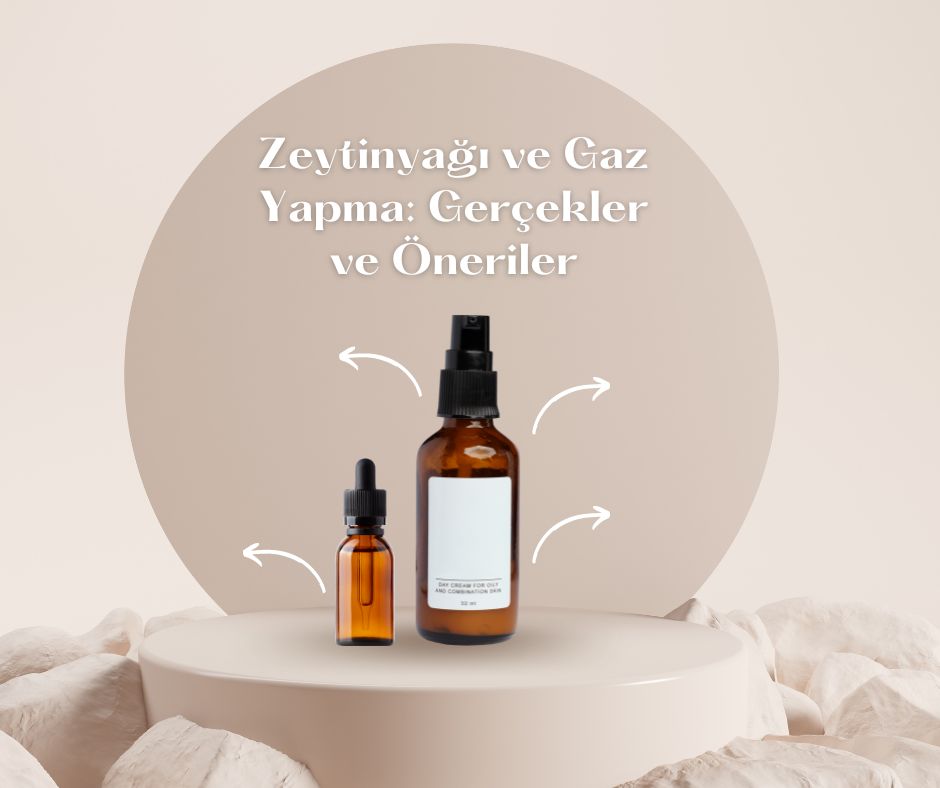 Zeytinyağı ve Gaz Yapma: Gerçekler ve Öneriler