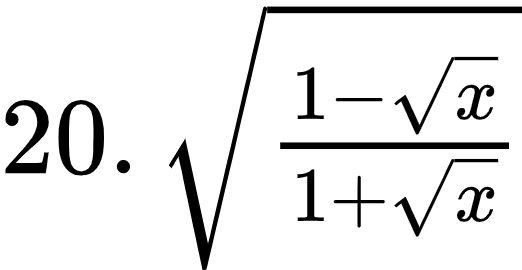 {"type":"$","id":"4-0-0-0-1-1-2-1-1-0-1-2-1-1-1-1-1-1-1-1-0","font":{"size":11,"color":"#000000","family":"Arial"},"code":"$20.\\,{\\sqrt[]{\\frac{1-{\\sqrt[]{x}}}{1+{\\sqrt[]{x}}}}}$","ts":1602912188980,"cs":"dzL/Elu8VWaLBaFlnlIX4A==","size":{"width":86,"height":44}}