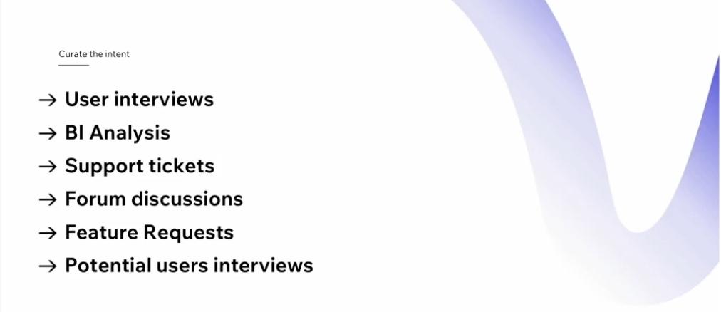 A list for curate the intent which says "user interviews, BI analysis, support tickets, forum discussions, feature requests, and potential users interviews". 