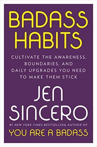 Badass Habits: Cultivate the Awareness, Boundaries, and Daily Upgrades You Need to Make Them Stick: Sincero, Jen: 9781984877437: Amazon.com: Books