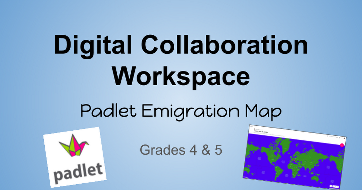 Grades 4 -5 : Digital Collaboration Workspaces: Padlet Emigration Map