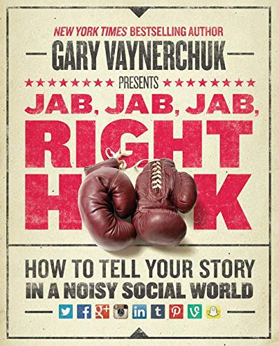 Jab, Jab, Jab, Right Hook by Gary Vaynerchuk