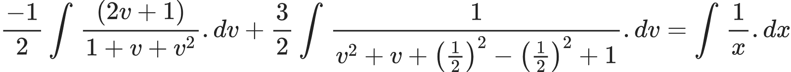 {"type":"align*","font":{"color":"#222222","size":10,"family":"Arial"},"code":"\\begin{align*}\n{\\frac{-1}{2}\\int_{}^{}\\frac{\\left(2v+1\\right)}{1+v+v^{2}}.dv+\\frac{3}{2}\\int_{}^{}\\frac{1}{v^{2}+v+\\left(\\frac{1}{2}\\right)^{2}-\\left(\\frac{1}{2}\\right)^{2}+1}.dv}&={\\int_{}^{}\\frac{1}{x}.dx}\t\n\\end{align*}","id":"15","ts":1603537111830,"cs":"YefHy1G8iok6ASr7qyigfQ==","size":{"width":488,"height":44}}