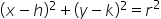 left parenthesis x minus h right parenthesis squared plus left parenthesis y minus k right parenthesis squared equals r squared