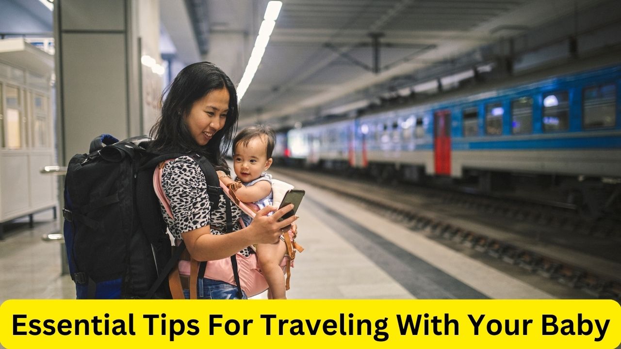Diapers To Destination: Essential Tips For Traveling With Your Baby